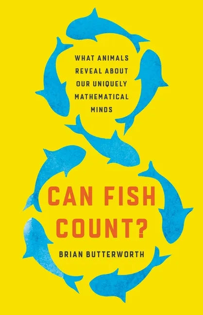 Can Fish Count?: What Animals Reveal about Our Uniquely Mathematical Minds - Hardcover