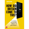 How Did Britain Come to This?: A century of systemic failures of governance - Paperback