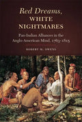 Red Dreams, White Nightmares: Pan-Indian Alliances in the Anglo-American Mind, 1763-1815 - Hardcover