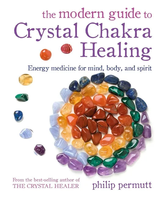 The Modern Guide to Crystal Chakra Healing: Energy Medicine for Mind, Body, and Spirit - Paperback