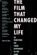 The Film That Changed My Life: 30 Directors on Their Epiphanies in the Dark - Paperback
