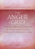 The Anger of Grief: How to Understand, Embrace, and Restoratively Express Explosive Emotions After a Loss - Paperback