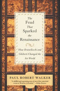 The Feud That Sparked the Renaissance: How Brunelleschi and Ghiberti Changed the Art World - Paperback