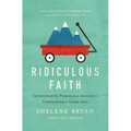 Ridiculous Faith: Experience the Power of an Absurdly, Unbelievably Good God - Paperback