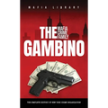 The Gambino Mafia Crime Family: The Complete and Fascinating History of New York Crime Organization - Hardcover