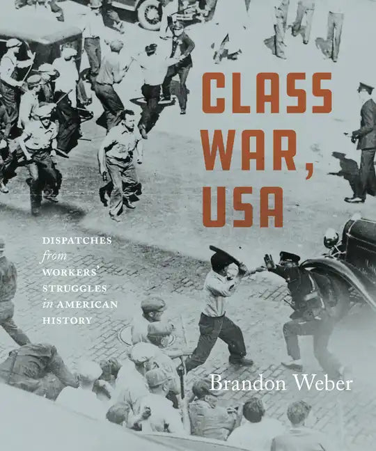 Class War, USA: Dispatches from Workers' Struggles in American History - Paperback