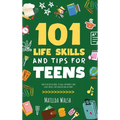 101 Life Skills and Tips for Teens - How to succeed in school, boost your self-confidence, set goals, save money, cook, clean, start a business and lo - Hardcover