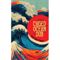 Caged Ocean Dub: Glints & Stories - Paperback