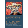 Coyote's Song Collected Poems & Selected Art Carlos Cortez Koyokuikatl - Paperback