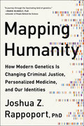 Mapping Humanity: How Modern Genetics Is Changing Criminal Justice, Personalized Medicine, and Our Identities - Paperback