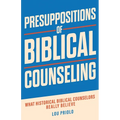 Presuppositions of Biblical Counseling: What Historical Biblical Counselors Really Believe - Paperback
