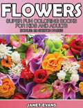 Flowers: Super Fun Coloring Books for Kids and Adults (Bonus: 20 Sketch Pages) - Paperback