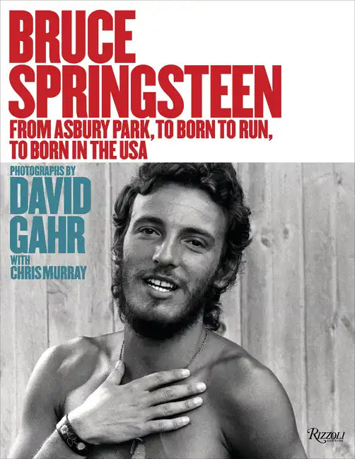 Bruce Springsteen: From Asbury Park, to Born to Run, to Born in the USA - Hardcover