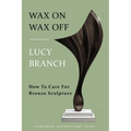 Wax On Wax Off: How To Care For Bronze Sculpture - Paperback