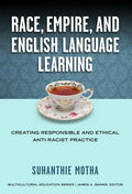 Race, Empire, and English Language Teaching: Creating Responsible and Ethical Anti-Racist Practice - Paperback