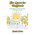 The Quest for Happiness: To Be Happy, or Not to Be Happy. The Choice is Yours. - Hardcover
