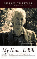 My Name Is Bill: Bill Wilson--His Life and the Creation of Alcoholics Anonymous - Paperback