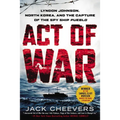 Act of War: Lyndon Johnson, North Korea, and the Capture of the Spy Ship Pueblo - Paperback
