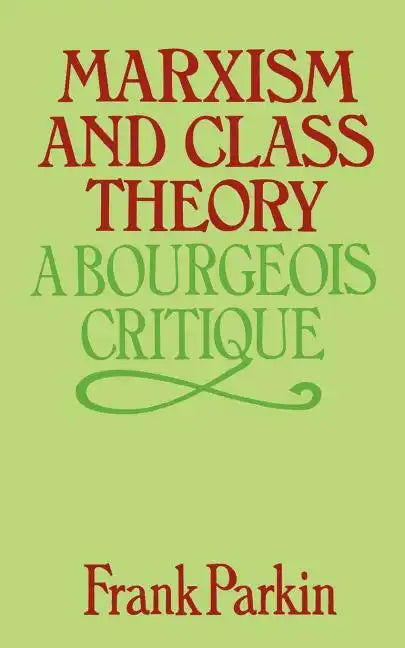 Marxism and Class Theory: A Bourgeois Critique - Paperback