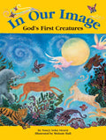 In Our Image: God's First Creatures - Hardcover