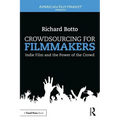 Crowdsourcing for Filmmakers: Indie Film and the Power of the Crowd - Paperback