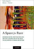 Space for Race: Decoding Racism, Multiculturalism, and Post-Colonialism in the Quest for Belonging in Canada and Beyond - Paperback