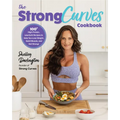 The Strong Curves Cookbook: 100+ High-Protein, Low-Carb Recipes to Help You Lose Weight, Build Muscle, and Get Strong - Paperback