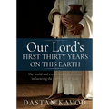 Our Lord's First Thirty Years on This Earth: The world and events leading up to and influencing the early years of Jesus - Paperback