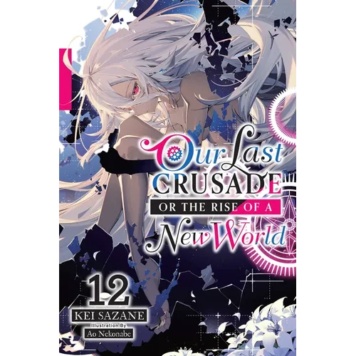 Our Last Crusade or the Rise of a New World, Vol. 12 (Light Novel): Volume 12 - Paperback