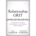 Relationship Grit: A True Story with Lessons to Stay Together, Grow Together, and Thrive Together - Hardcover