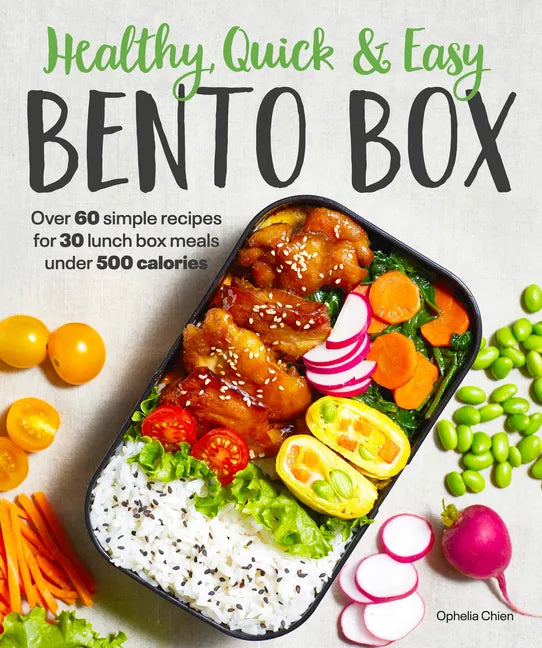 Healthy, Quick & Easy Bento Box: Over 60 Simple Recipes for 30 Lunch Box Meals Under 500 Calories - Paperback