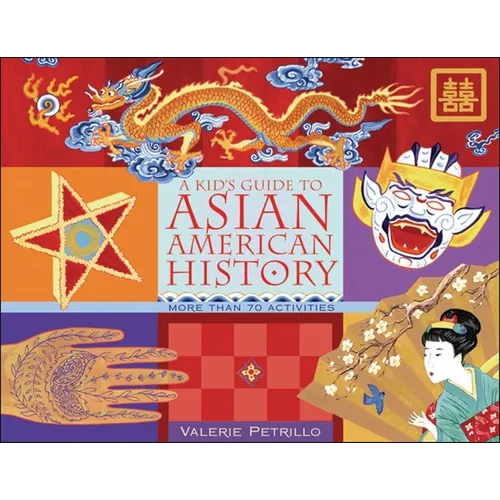 A Kid's Guide to Asian American History: More Than 70 Activities - Paperback