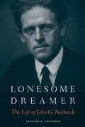 Lonesome Dreamer: The Life of John G. Neihardt - Paperback