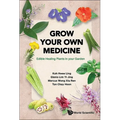 Grow Your Own Medicine: Edible Healing Plants in Your Garden - Hardcover