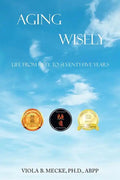 Aging Wisely: Life from Fifty to Seventy-Five Years - Paperback