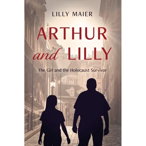 Arthur and Lilly: The Girl and the Holocaust Survivor - Paperback