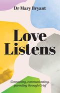 Love Listens: Connecting, Communicating, Parenting through Grief - Paperback
