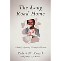 The Long Road Home: A Family's Journey Through Addiction - Paperback