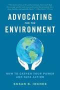 Advocating for the Environment: How to Gather Your Power and Take Action - Paperback