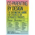 Co-Parenting by Design: The Definitive Guide for Divorced or Separated Parents - Paperback
