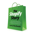 The Shopify Story: How a Startup Rocketed to E-Commerce Giant by Empowering Millions of Entrepreneurs - Paperback