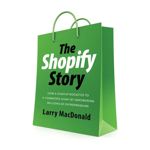 The Shopify Story: How a Startup Rocketed to E-Commerce Giant by Empowering Millions of Entrepreneurs - Paperback