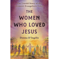 The Women Who Loved Jesus: The Untold Story of the Women's Evangelistic Corps - Paperback