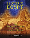Esoteric Egypt: The Sacred Science of the Land of Khem - Paperback