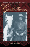The Gentle Tamers: Women of the Old Wild West - Paperback