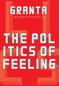 Granta 146: The Politics of Feeling - Paperback