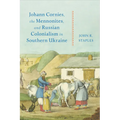 Johann Cornies, the Mennonites, and Russian Colonialism in Southern Ukraine - Hardcover