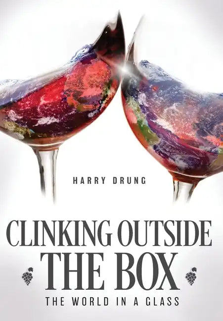 Clinking Outside the Box: The World in a Glass - Hardcover