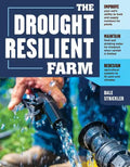 The Drought-Resilient Farm: Improve Your Soil's Ability to Hold and Supply Moisture for Plants; Maintain Feed and Drinking Water for Livestock When Ra - Paperback