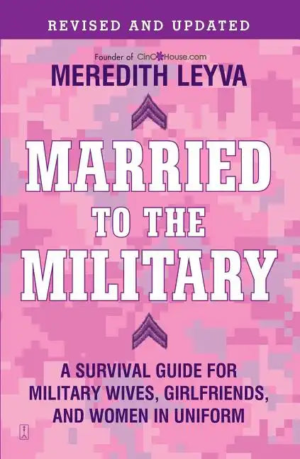 Married to the Military: A Survival Guide for Military Wives, Girlfriends, and Women in Uniform - Paperback